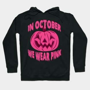 In October We Wear Pink Breast Cancer Awareness Hoodie